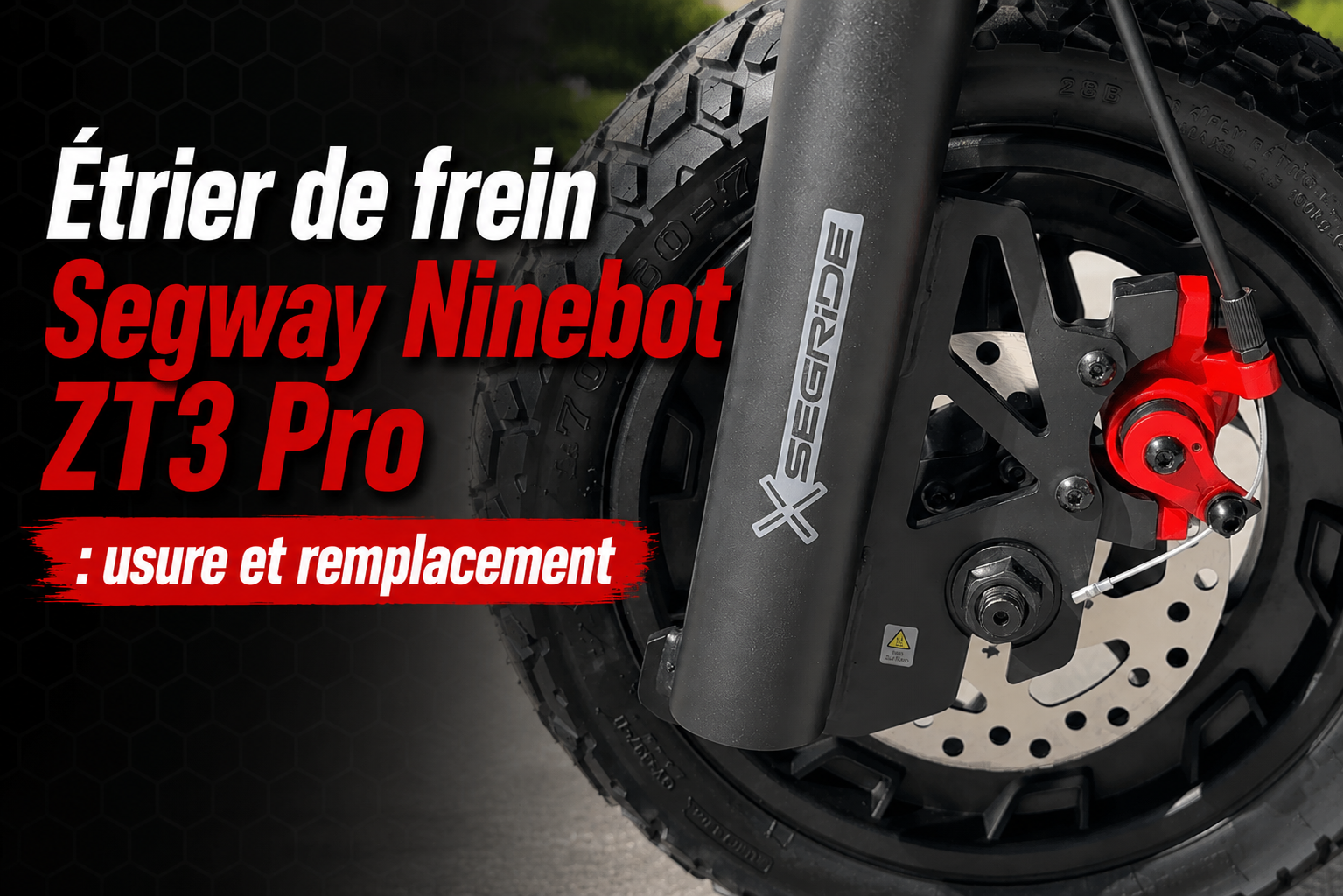 Étrier de frein Segway Ninebot ZT3 Pro : usure et remplacement