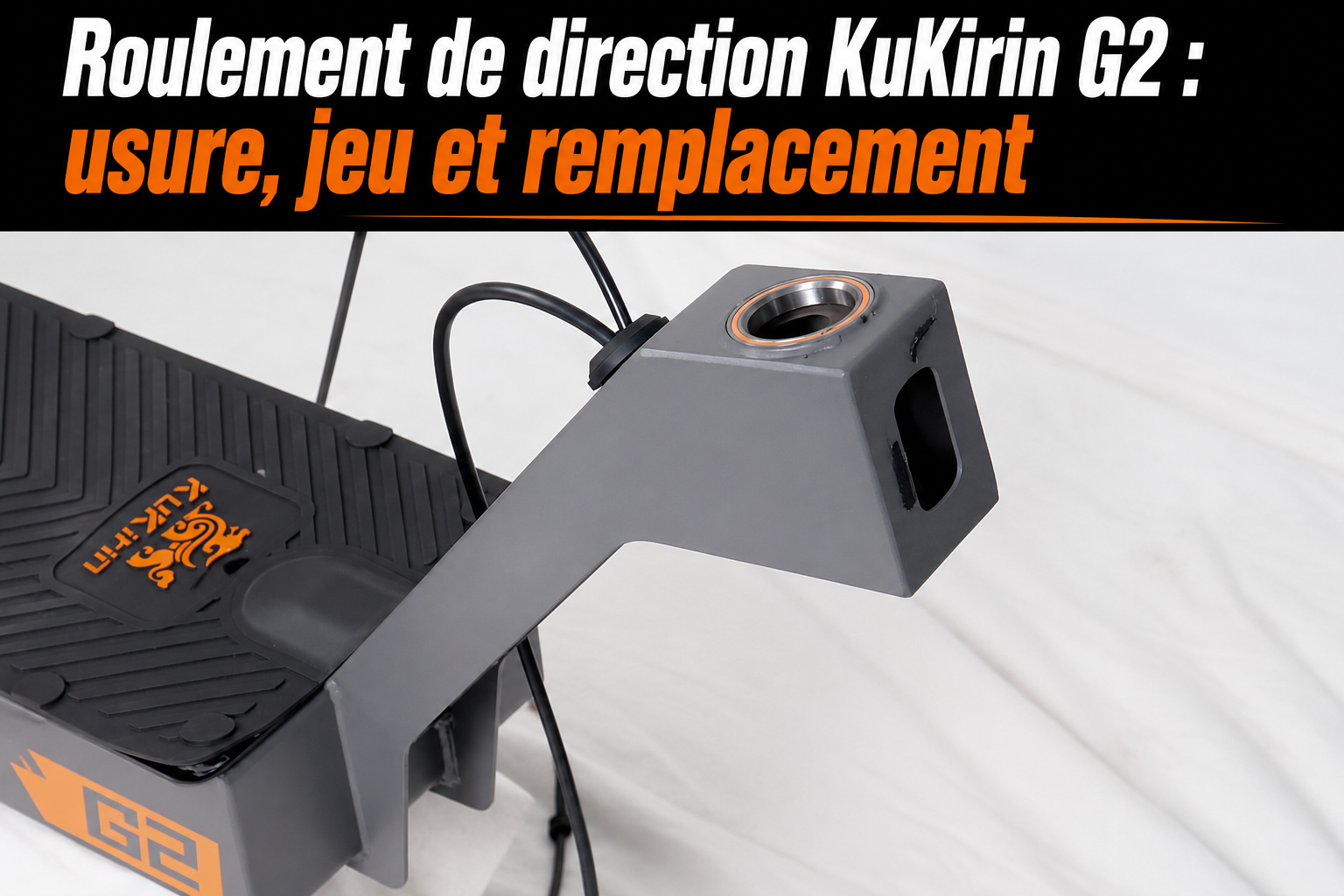 Roulement de direction KuKirin G2 : usure, jeu et remplacement