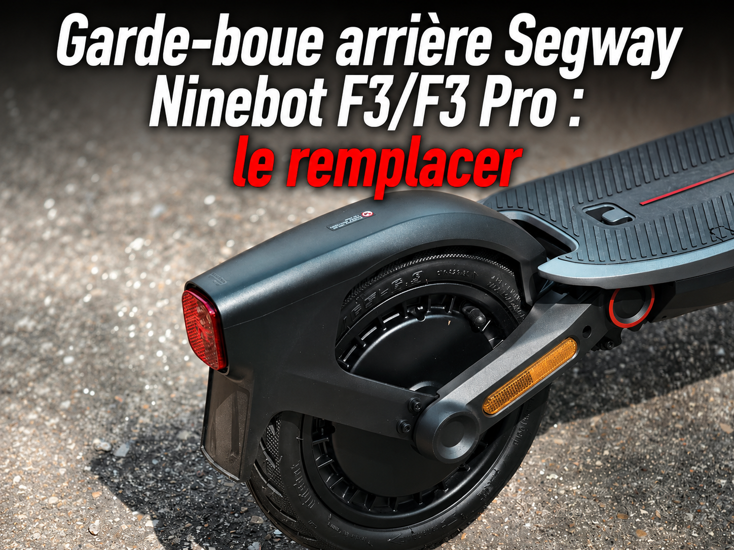 Garde-boue arrière Segway Ninebot F3/F3 Pro : le remplacer